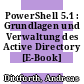 PowerShell 5.1 : Grundlagen und Verwaltung des Active Directory [E-Book] /