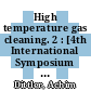 High temperature gas cleaning. 2 : [4th International Symposium and Exhibition "Gas Cleaning at High Temperatures" held at the University of Karlsruhe from September 22 to 24, 1999] /