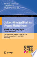 Subject-Oriented Business Process Management. Models for Designing Digital Transformations [E-Book] : 14th International Conference, S-BPM ONE 2023, Rostock, Germany, May 31 - June 1, 2023, Proceedings /