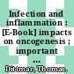 Infection and inflammation : [E-Book] impacts on oncogenesis ; important new findings for anyone working in cancer research and prevention /