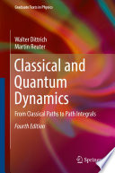 Classical and Quantum Dynamics [E-Book] : From Classical Paths to Path Integrals /