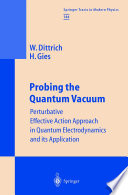 Probing the quantum vacuum : pertubative effective action approach in quantum electrodynamics and its application /