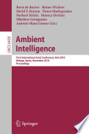 Ambient Intelligence [E-Book] : First International Joint Conference, AmI 2010, Malaga, Spain, November 10-12, 2010. Proceedings /