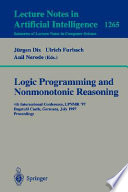 Logic Programming and Nonmonotonic Reasoning [E-Book] : Fourth International Conference, LPNMR'97, Dagstuhl Castle, Germany, July 28-31, 1997, Proceedings /