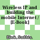 Wireless IP and building the mobile Internet / [E-Book]