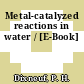 Metal-catalyzed reactions in water / [E-Book]