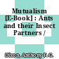 Mutualism [E-Book] : Ants and their Insect Partners /