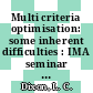 Multi criteria optimisation: some inherent difficulties : IMA seminar on multi criteria decision making : Henley-on-Thames, 05.80.