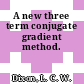 A new three term conjugate gradient method.