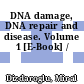 DNA damage, DNA repair and disease. Volume 1 [E-Book] /