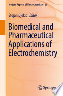 Biomedical and Pharmaceutical Applications of Electrochemistry [E-Book] /