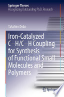 Iron-Catalyzed C-H/C-H Coupling for Synthesis of Functional Small Molecules and Polymers [E-Book] /
