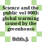 Science and the public vol 0003: global warming caused by the greenhouse effect.