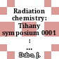 Radiation chemistry: Tihany symposium 0001 : Tihany, 16.09.62-20.09.62.