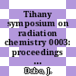 Tihany symposium on radiation chemistry 0003: proceedings vol 01 : Tihany, 10.05.71-15.05.71.
