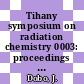 Tihany symposium on radiation chemistry 0003: proceedings vol 02 : Tihany, 10.05.71-15.05.71.