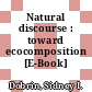 Natural discourse : toward ecocomposition [E-Book] /