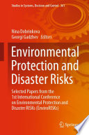Environmental Protection and Disaster Risks [E-Book] : Selected Papers from the 1st International Conference on Environmental Protection and Disaster RISKs (EnviroRISKs) /