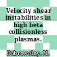 Velocity shear instabilities in high beta collisionless plasmas.