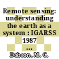 Remote sensing: understanding the earth as a system : IGARSS 1987 vol 0001 : IEEE International Geoscience and Remote Sensing Symposium. vol 0001: digest. v : Ann-Arbor, MI, 18.05.87-21.05.87.