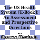 The US Health System [E-Book]: An Assessment and Prospective Directions for Reform /