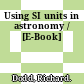 Using SI units in astronomy / [E-Book]