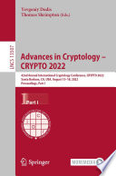 Advances in Cryptology - CRYPTO 2022 [E-Book] : 42nd Annual International Cryptology Conference, CRYPTO 2022, Santa Barbara, CA, USA, August 15-18, 2022, Proceedings, Part I /