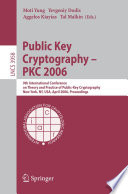 Public Key Cryptography - PKC 2006 [E-Book] / 9th International Conference on Theory and Practice in Public-Key Cryptography, New York, NY, USA, April 24-26, 2006. Proceedings