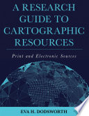 Research guide to cartographic resources : print and electronic sources [E-Book] /