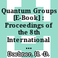 Quantum Groups [E-Book] : Proceedings of the 8th International Workshop on Mathematical Physics Held at the Arnold Sommerfeld Institute, Clausthal, FRG, on 19–26 July 1989 /
