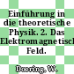 Einführung in die theoretische Physik. 2. Das Elektromagnetische Feld.