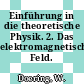 Einführung in die theoretische Physik. 2. Das elektromagnetische Feld.