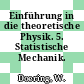 Einführung in die theoretische Physik. 5. Statistische Mechanik.