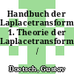 Handbuch der Laplacetransformation. 1. Theorie der Laplacetransformation /