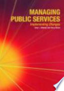 Managing public services : implementing changes : a thoughtful approach to the practice of management /