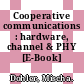 Cooperative communications : hardware, channel & PHY [E-Book] /