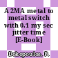 A 2MA metal to metal switch with 0.1 my sec jitter time [E-Book] /