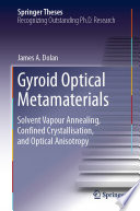 Gyroid Optical Metamaterials [E-Book] : Solvent Vapour Annealing, Confined Crystallisation, and Optical Anisotropy /