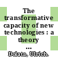 The transformative capacity of new technologies : a theory of sociotechnical change [E-Book] /