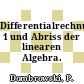 Differentialrechnung 1 und Abriss der linearen Algebra.
