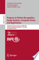 Progress in Pattern Recognition, Image Analysis, Computer Vision, and Applications [E-Book] : 26th Iberoamerican Congress, CIARP 2023, Coimbra, Portugal, November 27-30, 2023, Proceedings, Part II /