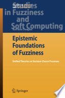 Epistemic Foundations of Fuzziness [E-Book] : Unified Theories on Decision-Choice Processes /