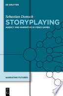 Storyplaying : agency and narrative in video games [E-Book] /