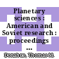Planetary sciences : American and Soviet research : proceedings from the US-USSR Workshop on Planetary Sciences, January 2-6, 1989, [sponsored by] Academy of Sciences of the Union of Soviet Socialist Republics, National Academy of Sciences of the United States of America [E-Book] /
