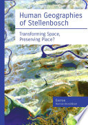 Human geographies of Stellenbosch : transforming space, preserving place? [E-Book] /