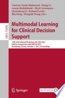 Multimodal Learning for Clinical Decision Support [E-Book] : 11th International Workshop, ML-CDS 2021, Held in Conjunction with MICCAI 2021, Strasbourg, France, October 1, 2021, Proceedings /