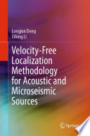Velocity-Free Localization Methodology for Acoustic and Microseismic Sources [E-Book] /