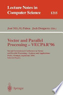 Vector and Parallel Processing - VECPAR'96 [E-Book] : Second International Conference on Vector and Parallel Processing - Systems and Applications, Porto, Portugal, September 25 - 27, 1996, Selected Papers /