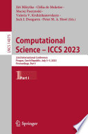 Computational Science - ICCS 2023 [E-Book] : 23rd International Conference, Prague, Czech Republic, July 3-5, 2023, Proceedings, Part I /