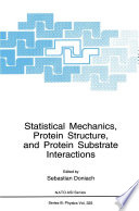 Statistical Mechanics, Protein Structure, and Protein Substrate Interactions [E-Book] /
